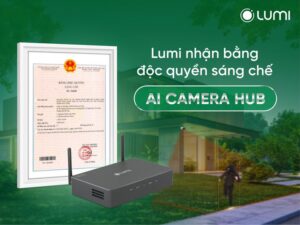 LUMI CHÍNH THỨC NHẬN BẰNG ĐỘC QUYỀN SÁNG CHẾ AI CAMERA HUB