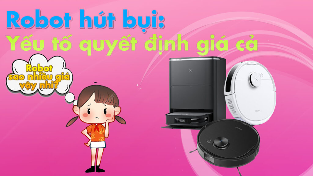 yếu tố quyết điịnh giá cả robot hút bụi