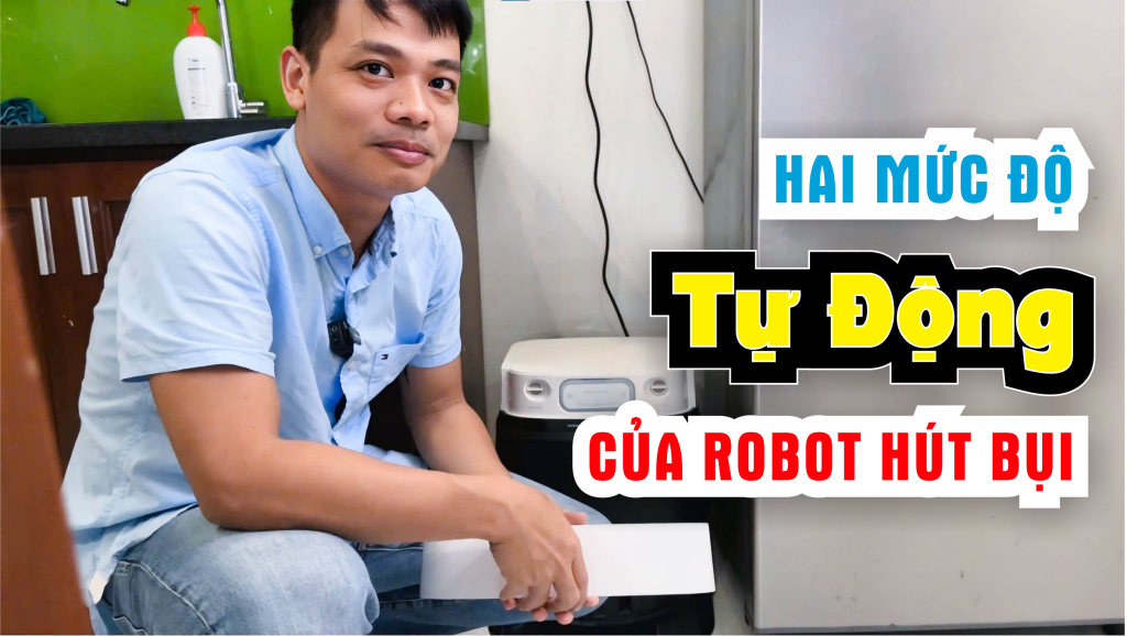 Giới thiệu 2 mức độ tự động của robot hút bụi